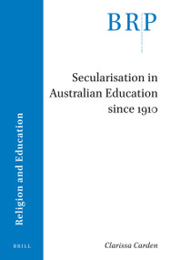 Secularisation in Australian Education since 1910 by Clarissa Carden, 9789004503472
