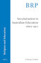Secularisation in Australian Education since 1910 by Clarissa Carden, 9789004503472