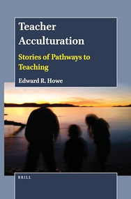 Teacher Acculturation (Stories of Pathways to Teaching) by Edward R. Howe, 9789004503571
