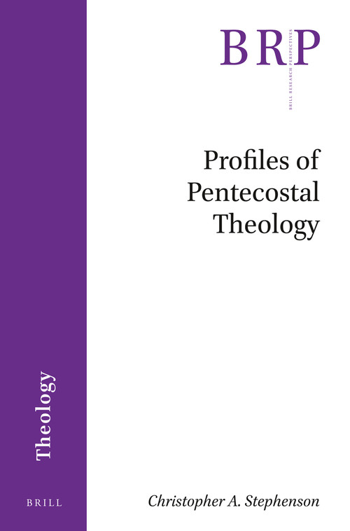 Profiles of Pentecostal Theology by Christopher A. Stephenson, 9789004504172