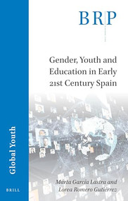 Gender, Youth and Education in Early 21st Century Spain by Marta García-Lastra, Lorea Romero Gutiérrez, 9789004505018