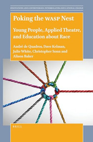 Poking the WASP Nest (Young People, Applied Theatre, and Education about Race) by André de Quadros, Dave Kelman, Julie White, Christopher C. Sonn, Alison M. Baker, 9789004505582
