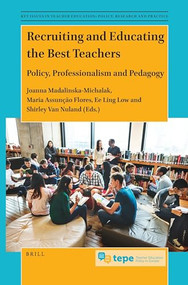 Recruiting and Educating the Best Teachers: Policy, Professionalism and Pedagogy by Joanna Madalinska-Michalak, Maria A. Flores, Ee Ling Low, Shirley Van Nuland, 9789004506633