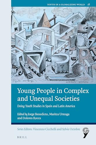 Young People in Complex and Unequal Societies (Doing Youth Studies in Spain and Latin America) by Jorge Benedicto, Maritza Urteaga, Dolores Rocca, 9789004524637