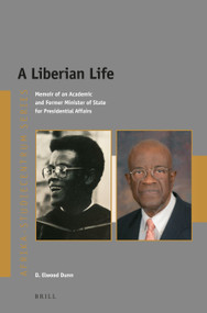 A Liberian Life (Memoir of an Academic and Former Minister of State for Presidential Affairs) by D. Elwood Dunn, 9789004507630