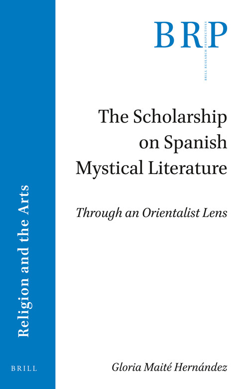 The Scholarship on Spanish Mystical Literature (Through an Orientalist Lens) by Gloria Maité Hernández, 9789004509573