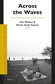 Across the Waves (Strategies of Belonging in Indian Ocean Island Societies) by Iain Walker, Marie-Aude Fouéré, 9789004510098
