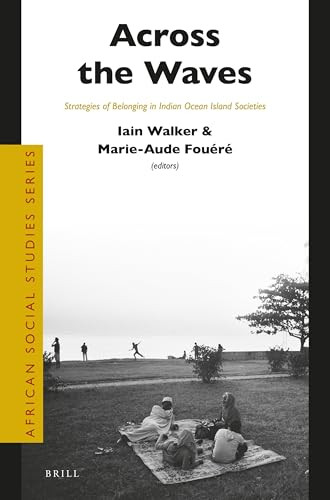 Across the Waves (Strategies of Belonging in Indian Ocean Island Societies) by Iain Walker, Marie-Aude Fouéré, 9789004510098