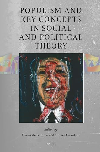Populism and Key Concepts in Social and Political Theory by Carlos de la Torre, Oscar Mazzoleni, 9789004688896
