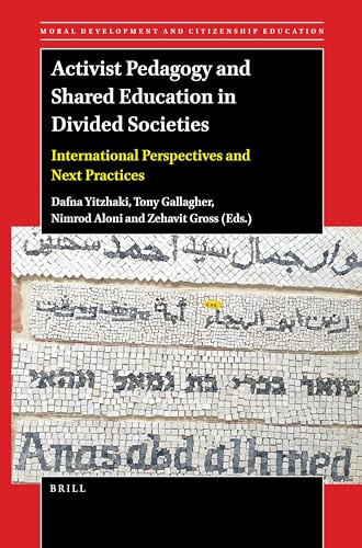 Activist Pedagogy and Shared Education in Divided Societies (International Perspectives and Next Practices) by Dafna Yitzhaki, Tony Gallagher, Nimrod Aloni, Zehavit Gross, 9789004512726