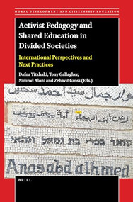 Activist Pedagogy and Shared Education in Divided Societies (International Perspectives and Next Practices) by Dafna Yitzhaki, Tony Gallagher, Nimrod Aloni, Zehavit Gross, 9789004512726