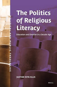 The Politics of Religious Literacy (Education and Emotion in a Secular Age) by Justine Ellis, 9789004512931