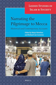 Narrating the Pilgrimage to Mecca (Historical and Contemporary Accounts) by Marjo Buitelaar, Richard van Leeuwen, 9789004513167