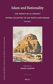 Islam and Rationality (The Impact of al-Ghazālī. Papers collected on his 900th Anniversary. Vol. 2) by Frank Griffel, 9789004513327