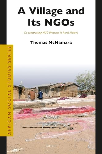 A Village and Its NGOs (Co-constructing NGO Presence in Rural Malawi) by Thomas McNamara, 9789004513518