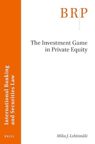 The Investment Game in Private Equity by Mika Lehtimäki, 9789004514638