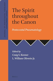 The Spirit throughout the Canon (Pentecostal Pneumatology) by Craig S. Keener, L. William Oliverio Jr., 9789004518711