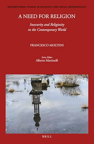 A Need for Religion: Insecurity and Religiosity in the Contemporary World by Francesco Molteni, 9789004519015