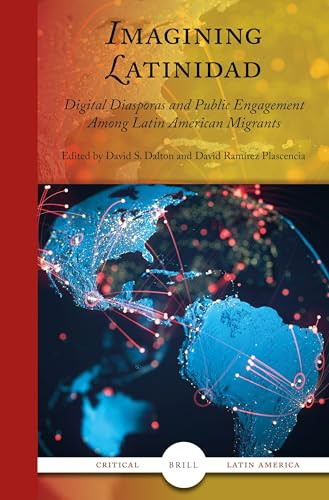 Imagining Latinidad (Digital Diasporas and Public Engagement Among Latin American Migrants) by David S. Dalton, David Ramírez Plascencia, 9789004691650
