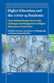 Higher Education and the COVID-19 Pandemic (Cross-National Perspectives on the Challenges and Management of Higher Education in Crisis Times) by Fulufhelo Netswera, Ayenachew A. Woldegiyorgis, Tatiana Karabchuk, 9789004520530