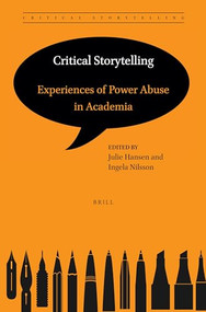 Critical Storytelling: Experiences of Power Abuse in Academia by Julie Hansen, Ingela Nilsson, 9789004520950