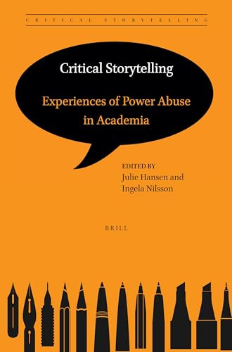 Critical Storytelling: Experiences of Power Abuse in Academia by Julie Hansen, Ingela Nilsson, 9789004520950