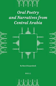 Oral Poetry and Narratives from Central Arabia, Volume 1 Poetry of ad-Dindan by Marcel Kurpershoek, 9789004520974