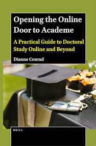 Opening the Online Door to Academe (A Practical Guide to Doctoral Study Online and Beyond) by Dianne Conrad, 9789004521193