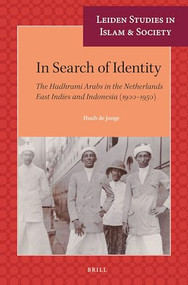 In Search of Identity (The Hadhrami Arabs in the Netherlands East Indies and Indonesia (1900-1950)) by Huub de Jonge, 9789004522275