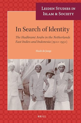 In Search of Identity (The Hadhrami Arabs in the Netherlands East Indies and Indonesia (1900-1950)) by Huub de Jonge, 9789004522275