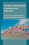 The Role of International Organizations in Education by David A. Turner, Hüseyin Yolcu, Selda Polat Hüsrevşahi, 9789004523098