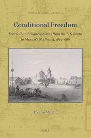 Conditional Freedom (Free Soil and Fugitive Slaves from the U.S. South to Mexico's Northeast, 1803-1861) by Thomas Mareite, 9789004693647