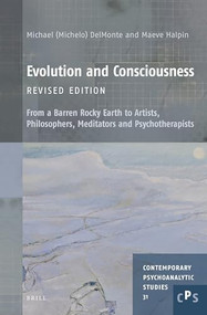 Evolution and Consciousness, Revised Edition (From a Barren Rocky Earth to Artists, Philosophers, Meditators and Psychotherapists) by Michael M.M.G.S. DelMonte, Maeve Halpin, 9789004523746