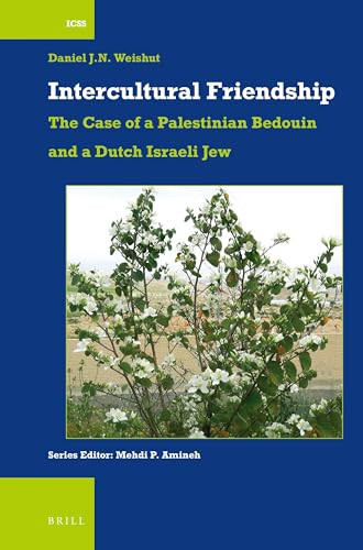 Intercultural Friendship: The Case of a Palestinian Bedouin and a Dutch Israeli Jew by Daniel J.N. Weishut, 9789004524408