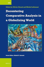 Decentering Comparative Analysis in a Globalizing World by Olivier Giraud, Michel Lallement, 9789004524446