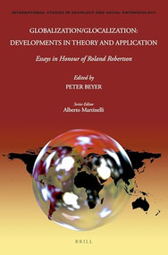 Globalization/Glocalization: Developments in Theory and Application (Essays in Honour of Roland Robertson) by Peter Beyer, 9789004524484