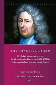 The Transfer of Sin (The Debate on Imputation in the English Antinomian Controversy (1690-1700) in Its International and Interconfessional Context) by G.A. van den Brink, 9789004524552