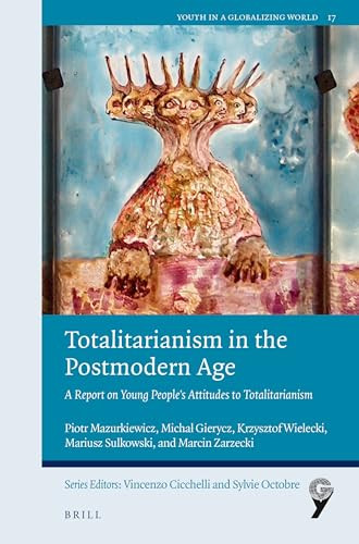 Totalitarianism in the Postmodern Age (A Report on Young People's Attitudes to Totalitarianism) by Piotr Mazurkiewicz, Michal Gierycz, Krzysztof Wielecki, Mariusz Sulkowski, Marcin Zarzecki, 9789004524620