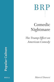 Comedic Nightmare (The Trump Effect on American Comedy) by Marcel Danesi, 9789004524750
