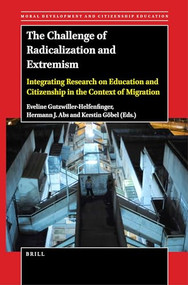 The Challenge of Radicalization and Extremism (Integrating Research on Education and Citizenship in the Context of Migration) by Eveline Gutzwiller-Helfenfinger, Hermann J. Abs, Kerstin Göbel, 9789004525634