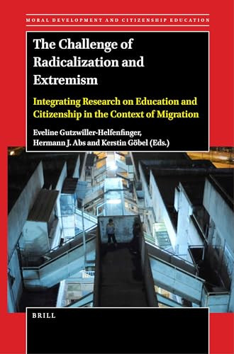 The Challenge of Radicalization and Extremism (Integrating Research on Education and Citizenship in the Context of Migration) by Eveline Gutzwiller-Helfenfinger, Hermann J. Abs, Kerstin Göbel, 9789004525634