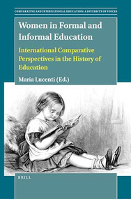 Women in Formal and Informal Education (International Comparative Perspectives in the History of Education) by Maria Lucenti, 9789004525672