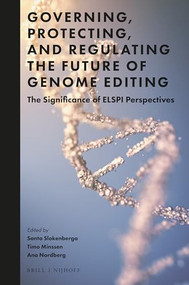 Governing, Protecting, and Regulating the Future of Genome Editing (The Significance of ELSPI Perspectives) by Santa Slokenberga, Timo Minssen, Ana Nordberg, 9789004526082