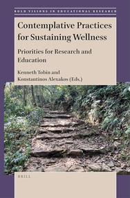 Contemplative Practices for Sustaining Wellness (Priorities for Research and Education) by Kenneth Tobin, Konstantinos Alexakos, 9789004527324