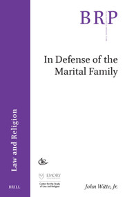 In Defense of the Marital Family by John Witte, Jr., 9789004528611