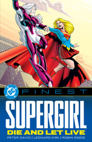 DC Finest: Supergirl: Die and Let Live by Peter David, Leonard Kirk, Robin Riggs, 9781799513605