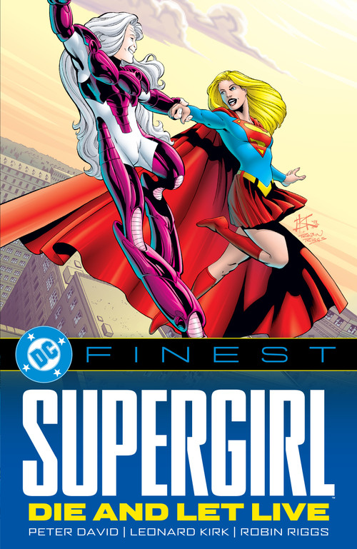 DC Finest: Supergirl: Die and Let Live by Peter David, Leonard Kirk, Robin Riggs, 9781799513605