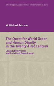 The Quest for World Order and Human Dignity in the Twenty-First Century (Constitutive Process and Individual Commitment) - 9789004528987 by W. Michael Reisman