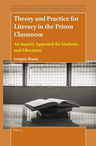 Theory and Practice for Literacy in the Prison Classroom (An Inquiry Approach for Students and Educators) by Gregory Bruno, 9789004530676