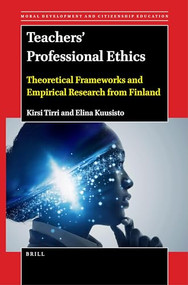 Teachers' Professional Ethics (Theoretical Frameworks and Empirical Research from Finland) by Kirsi Tirri, Elina Kuusisto, 9789004532625